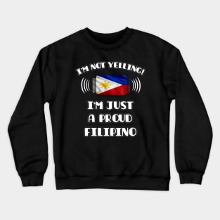 I'm Not Yelling I'm A Proud Filipino - Gift for Filipino With Roots From Philippines Crewneck Sweatshirt